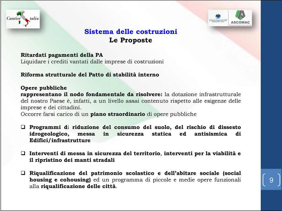 Occorre farsi carico di un piano straordinario di opere pubbliche Programmi di riduzione del consumo del suolo, del rischio di dissesto idrogeologico, messa in sicurezza statica ed antisismica di