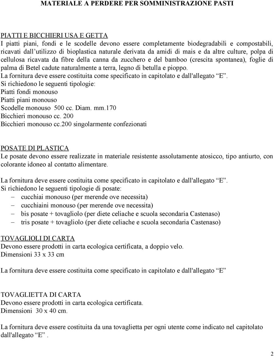 naturalmente a terra, legno di betulla e pioppo. La fornitura deve essere costituita come specificato in capitolato e dall'allegato E.