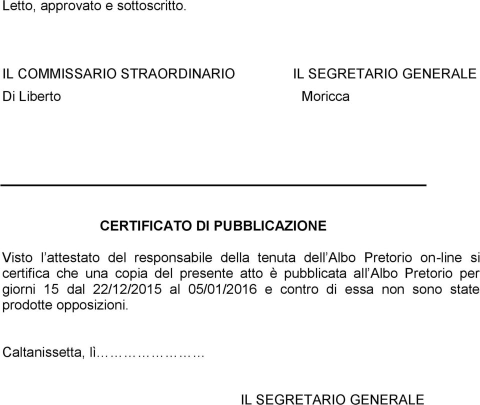 l attestato del responsabile della tenuta dell Albo Pretorio on-line si certifica che una copia del