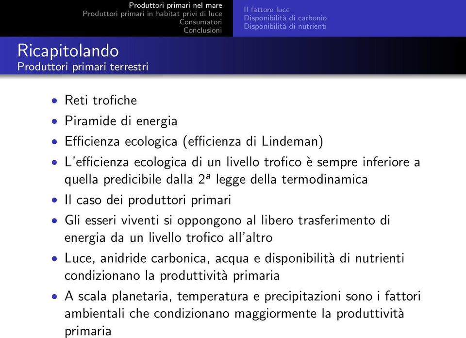 produttori primari Gli esseri viventi si oppongono al libero trasferimento di energia da un livello trofico all altro Luce, anidride carbonica, acqua e disponibilità