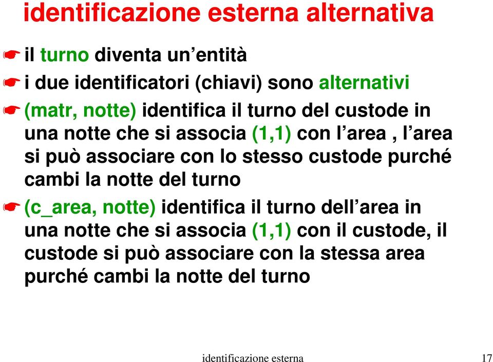 custode purché cambi la notte del turno (c_area, notte) identifica il turno dell area in una notte che si associa con