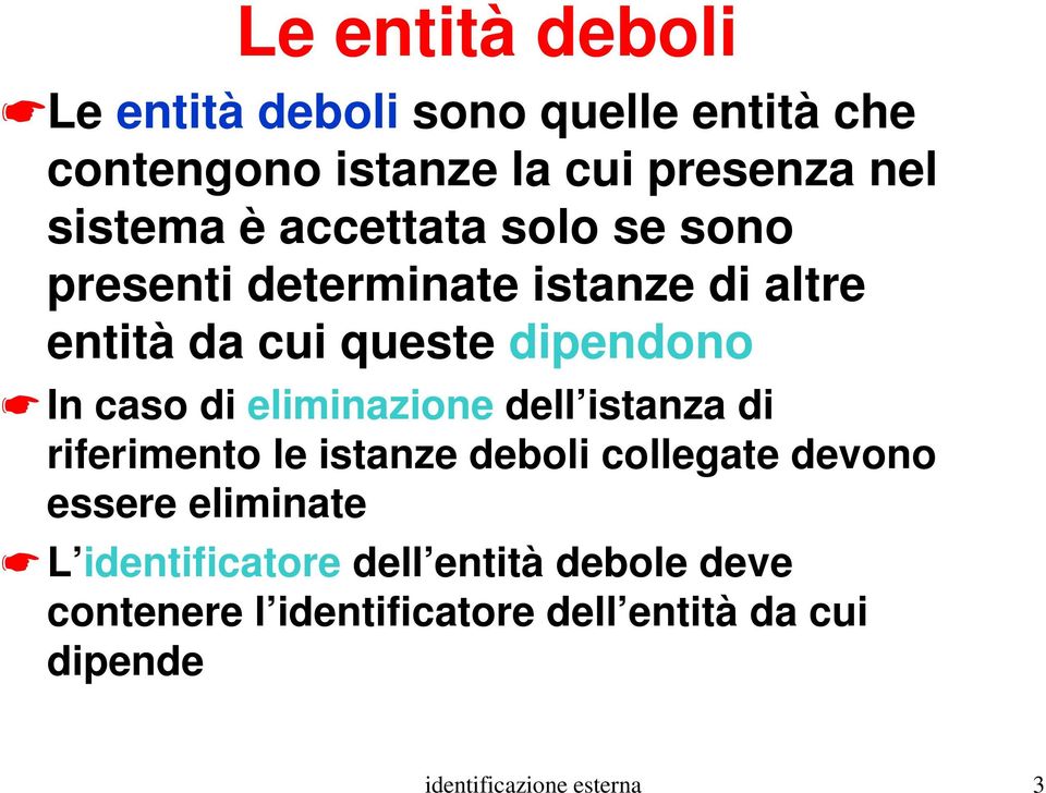 eliminazione dell istanza di riferimento le istanze deboli collegate devono essere eliminate L