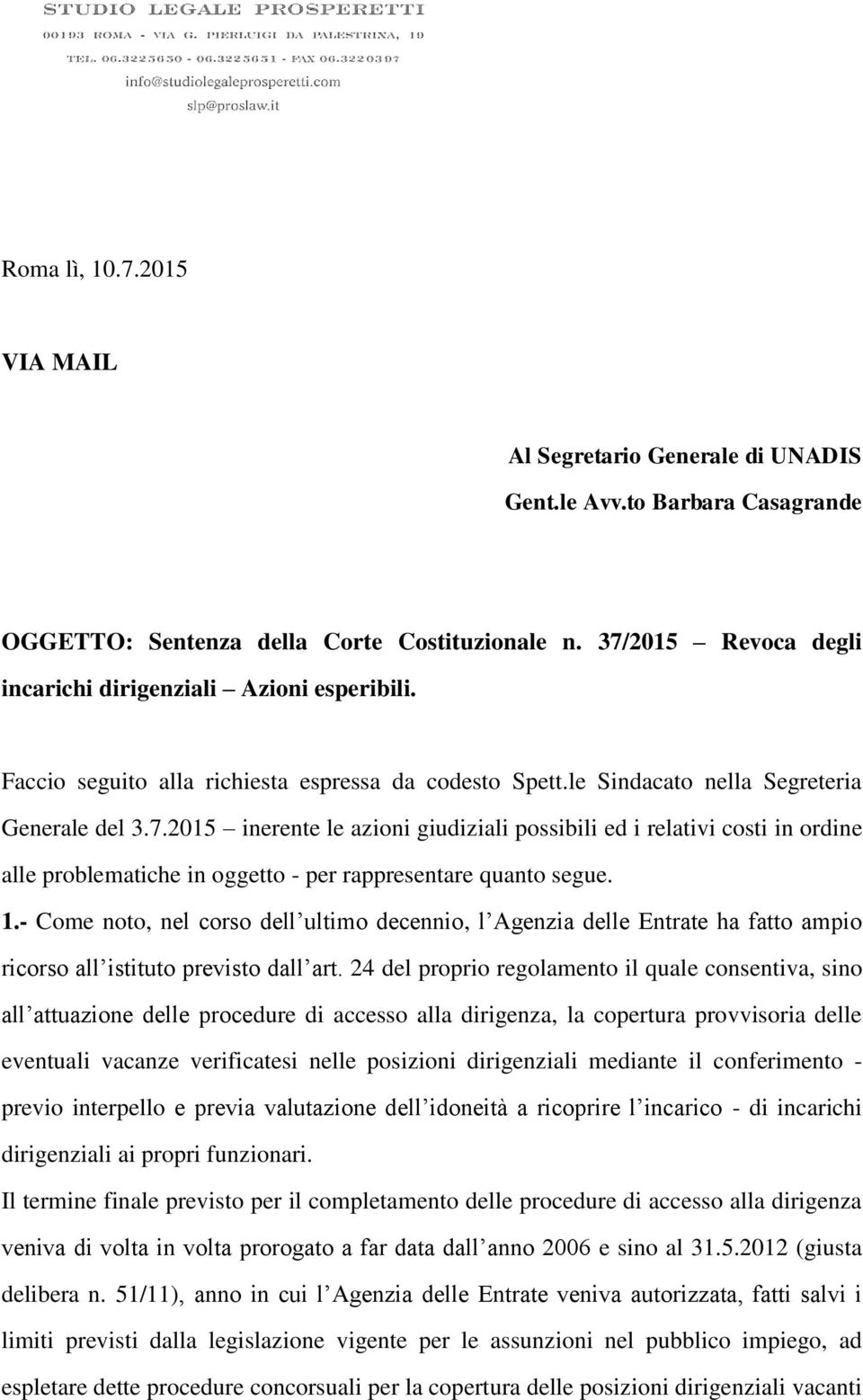 1.- Come noto, nel corso dell ultimo decennio, l Agenzia delle Entrate ha fatto ampio ricorso all istituto previsto dall art.