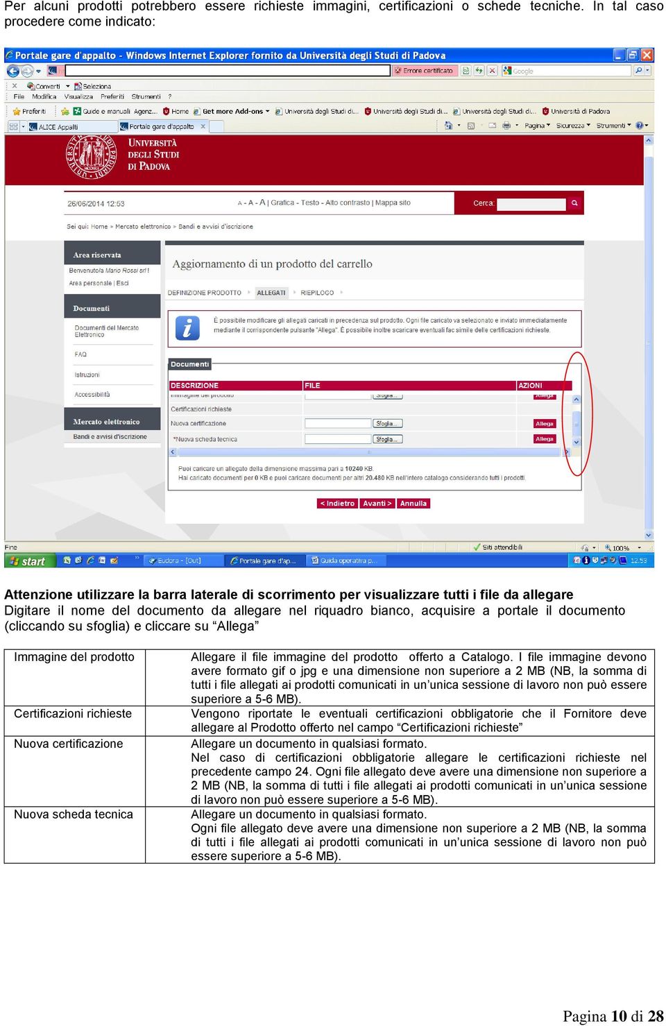 acquisire a portale il documento (cliccando su sfoglia) e cliccare su Allega Immagine del prodotto Certificazioni richieste Nuova certificazione Nuova scheda tecnica Allegare il file immagine del