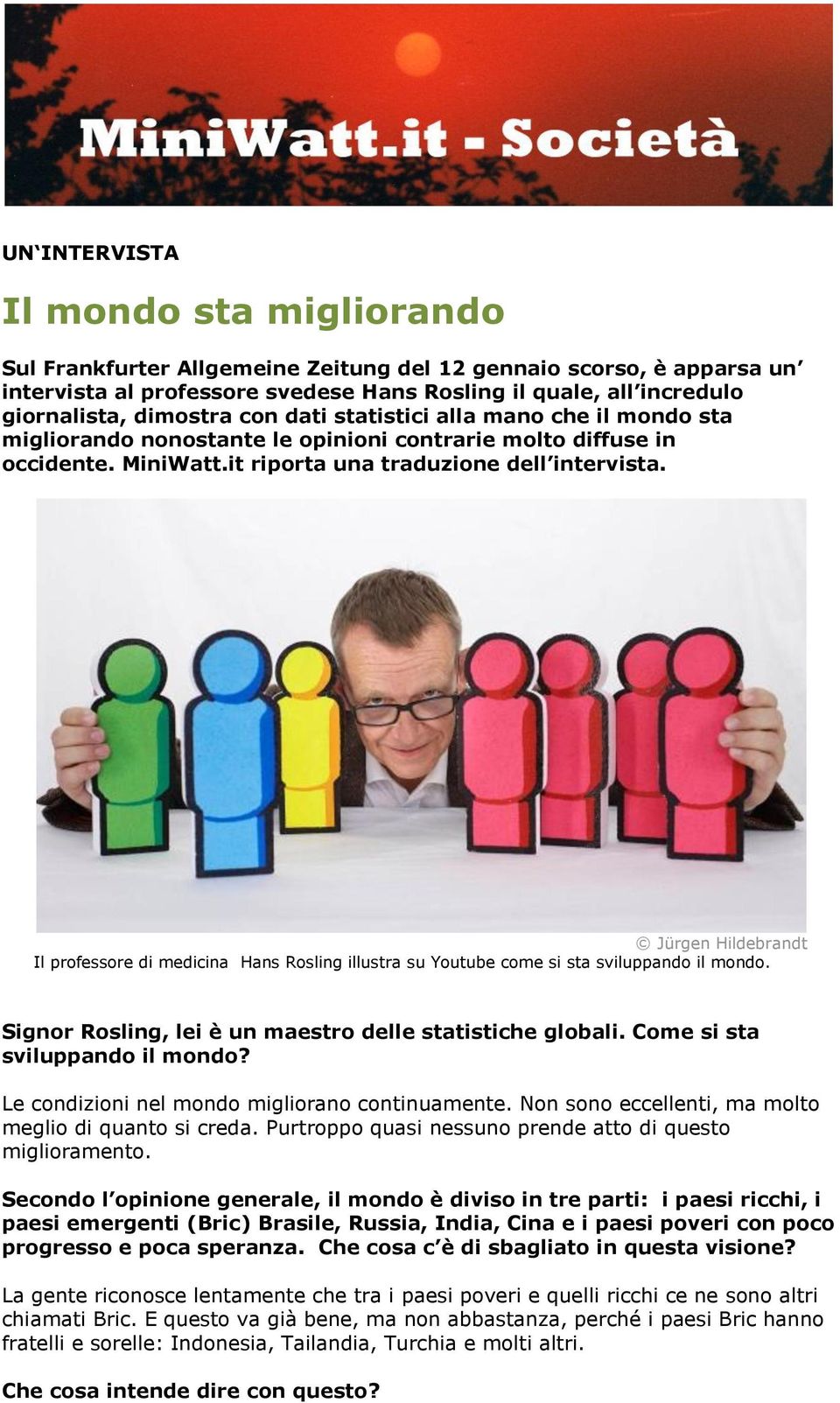 Jürgen Hildebrandt Il professore di medicina Hans Rosling illustra su Youtube come si sta sviluppando il mondo. Signor Rosling, lei è un maestro delle statistiche globali.