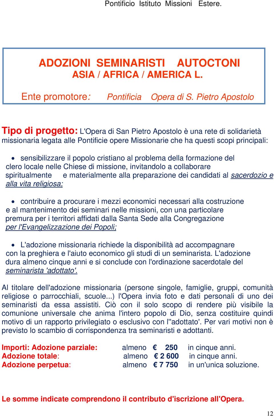 popolo cristiano al problema della formazione del clero locale nelle Chiese di missione, invitandolo a collaborare spiritualmente e materialmente alla preparazione dei candidati al sacerdozio e alla