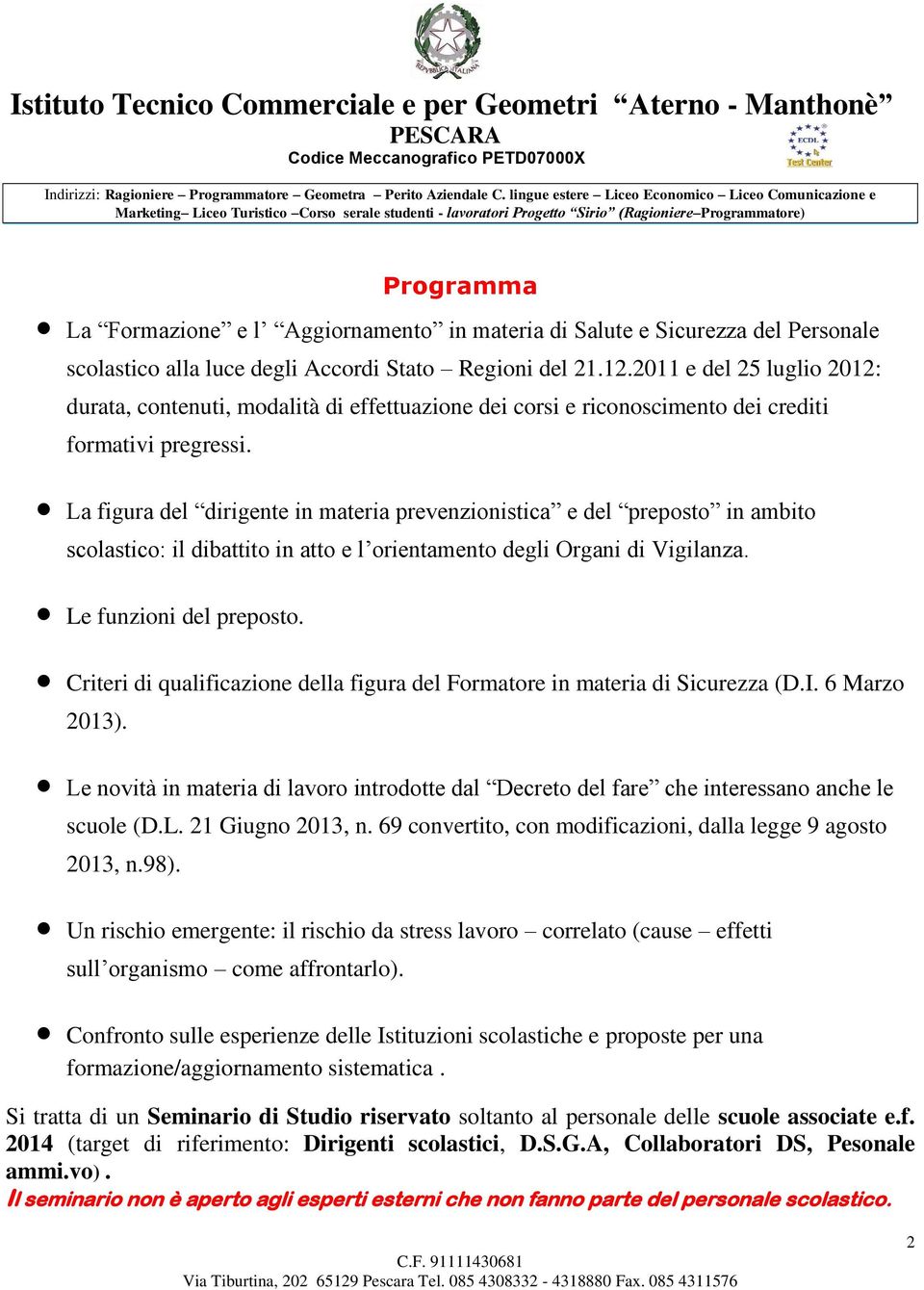 La figura del dirigente in materia prevenzionistica e del preposto in ambito scolastico: il dibattito in atto e l orientamento degli Organi di Vigilanza. Le funzioni del preposto.