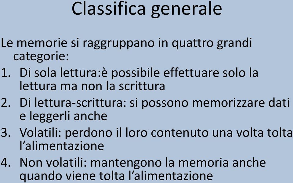 Di lettura-scrittura: si possono memorizzare dati e leggerli anche 3.