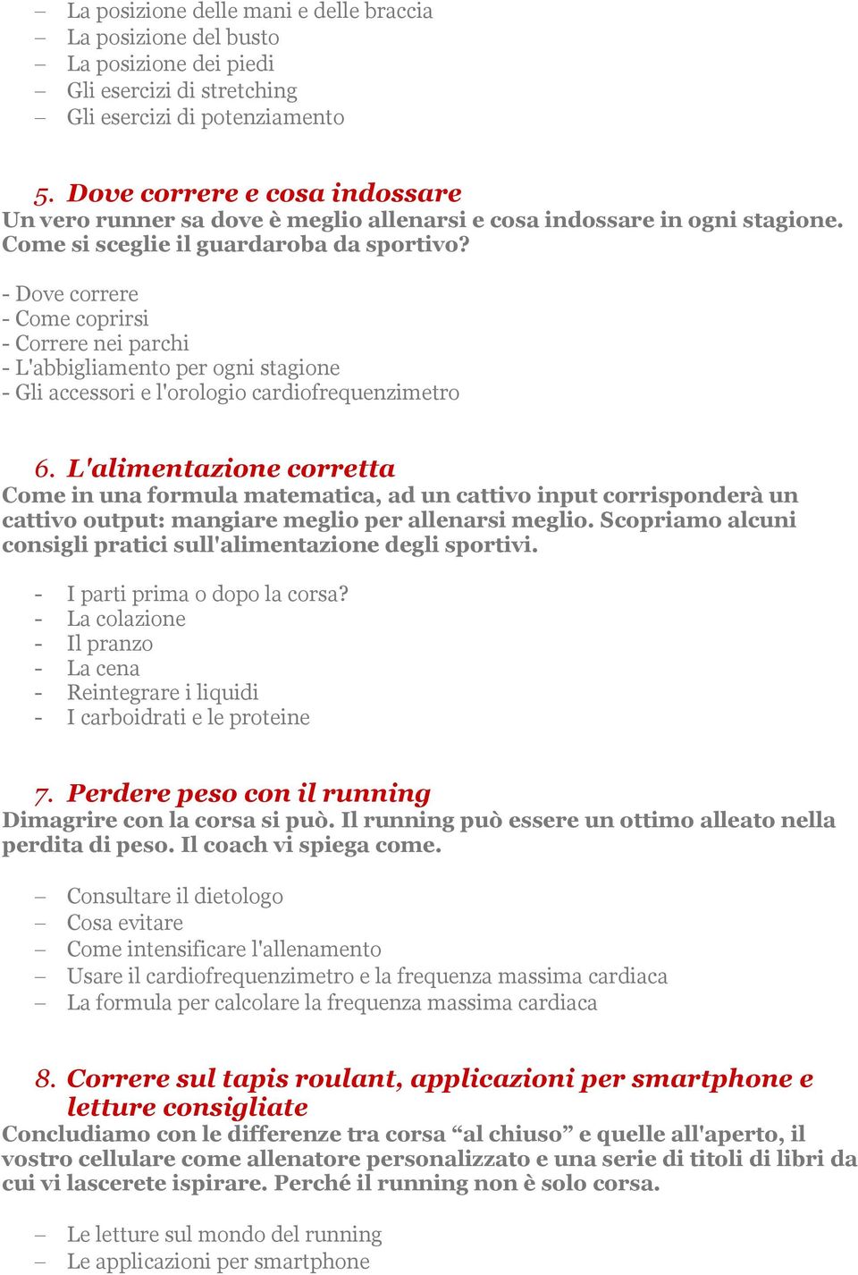 - Dove correre - Come coprirsi - Correre nei parchi - L'abbigliamento per ogni stagione - Gli accessori e l'orologio cardiofrequenzimetro 6.