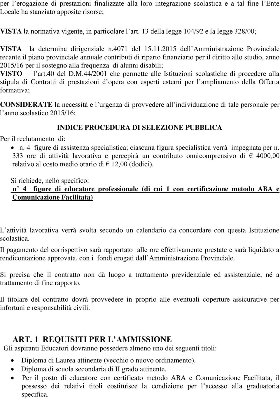 2015 dell Amministrazione Provinciale recante il piano provinciale annuale contributi di riparto finanziario per il diritto allo studio, anno 2015/16 per il sostegno alla frequenza di alunni