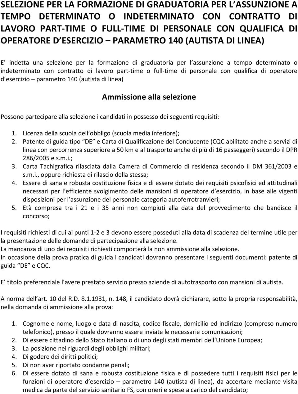 personale con qualifica di operatore d esercizio parametro 140 (autista di linea) Ammissione alla selezione Possono partecipare alla selezione i candidati in possesso dei seguenti requisiti: 1.