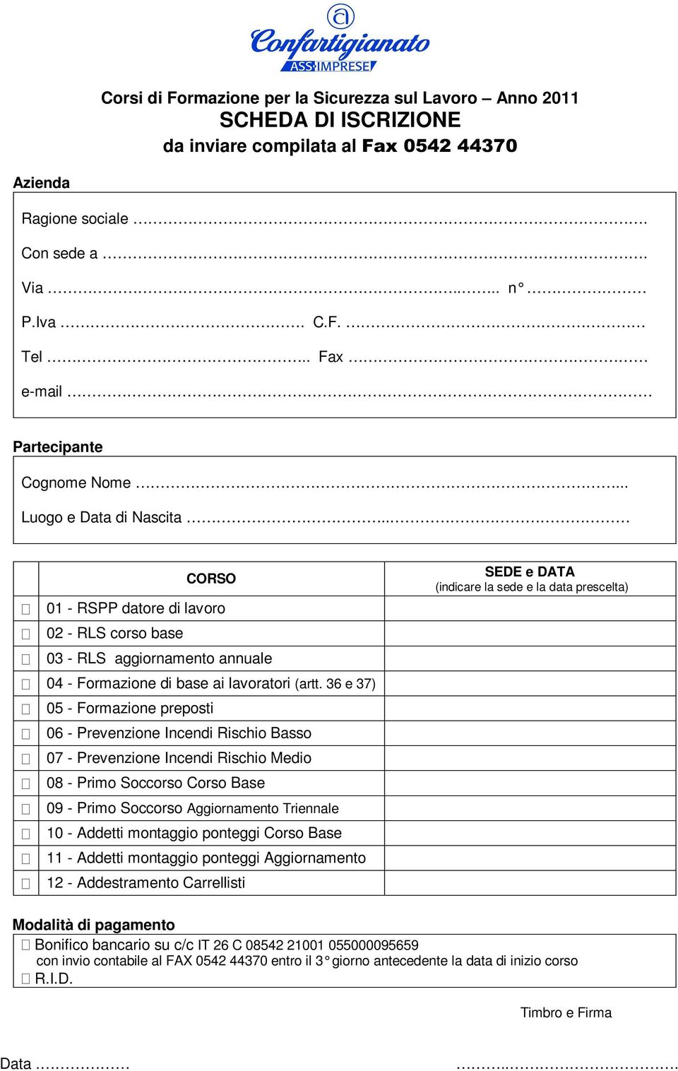 36 e 37) 05 - Formazione preposti 06 - Prevenzione Incendi Rischio Basso 07 - Prevenzione Incendi Rischio Medio 08 - Primo Soccorso Corso Base 09 - Primo Soccorso Aggiornamento Triennale 10 - Addetti