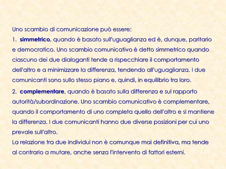 I due comunicanti sono sullo stesso piano e, quindi, in equilibrio tra loro. 2. complementare, quando è basato sulla differenza e sul rapporto autorità/subordinazione.