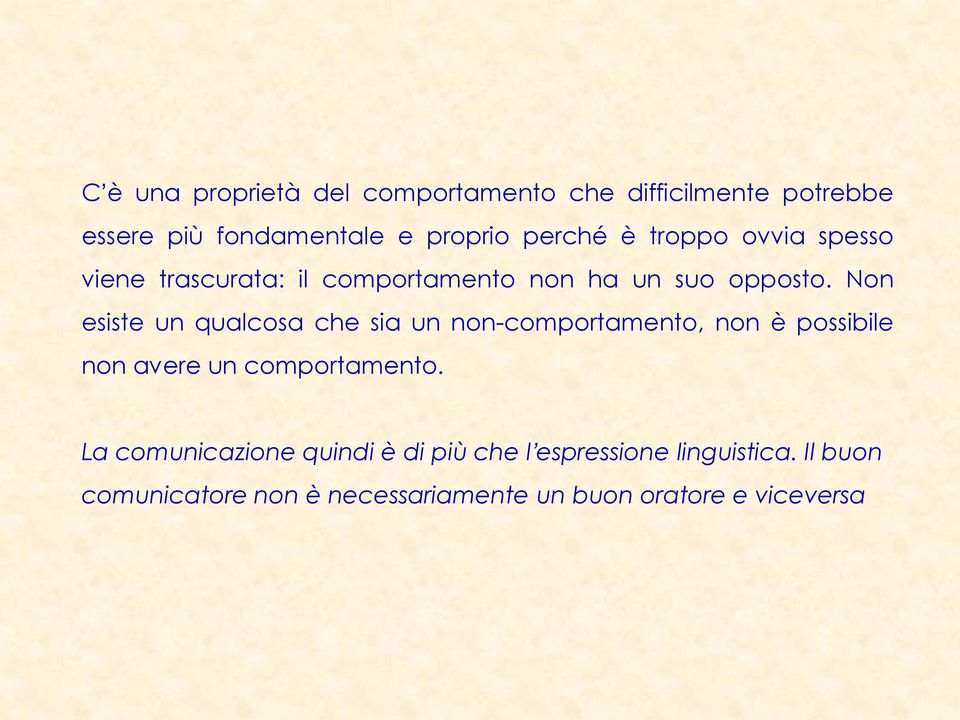 Non esiste un qualcosa che sia un non-comportamento, non è possibile non avere un comportamento.