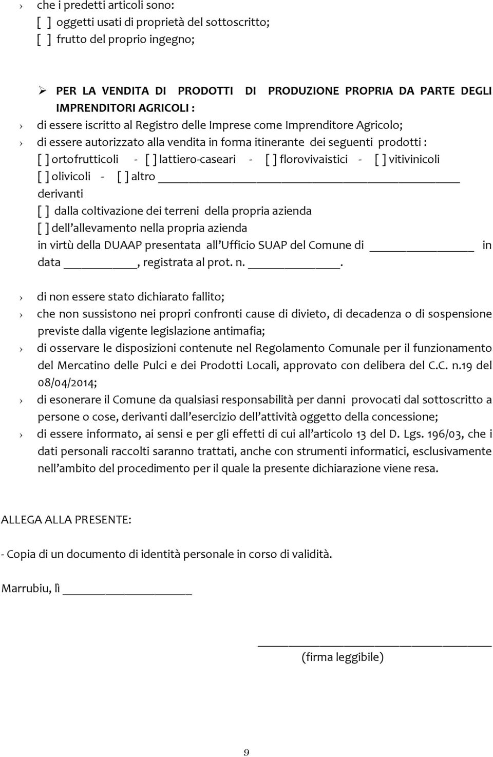 florovivaistici - [ ] vitivinicoli [ ] olivicoli - [ ] altro derivanti [ ] dalla coltivazione dei terreni della propria azienda [ ] dell allevamento nella propria azienda in virtù della DUAAP