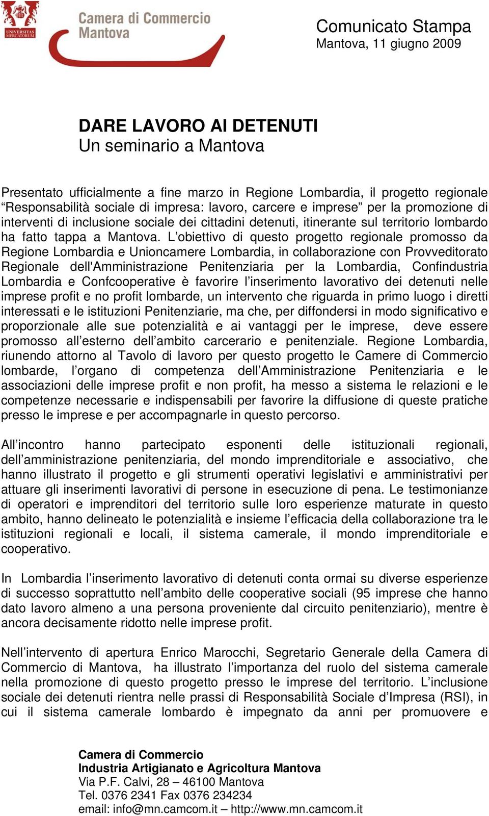 L obiettivo di questo progetto regionale promosso da Regione Lombardia e Unioncamere Lombardia, in collaborazione con Provveditorato Regionale dell'amministrazione Penitenziaria per la Lombardia,