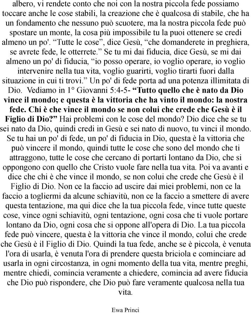 Se tu mi dai fiducia, dice Gesù, se mi dai almeno un po' di fiducia, io posso operare, io voglio operare, io voglio intervenire nella tua vita, voglio guarirti, voglio tirarti fuori dalla situazione