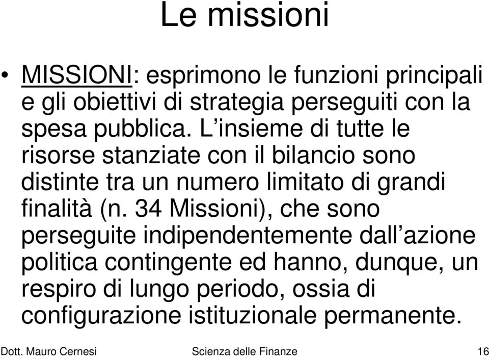 L insieme di tutte le risorse stanziate con il bilancio sono distinte tra un numero limitato di grandi finalità (n.