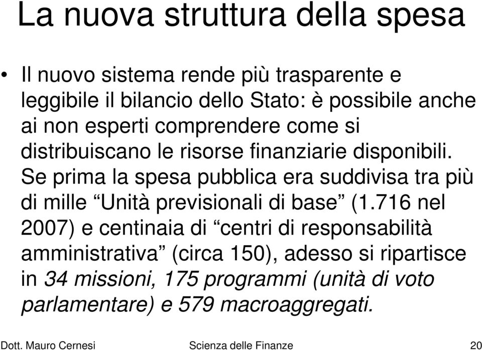 Se prima la spesa pubblica era suddivisa tra più di mille Unità previsionali di base (1.