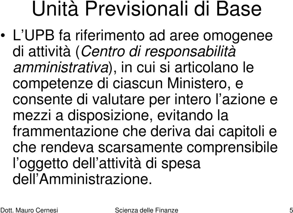 l azione e mezzi a disposizione, evitando la frammentazione che deriva dai capitoli e che rendeva