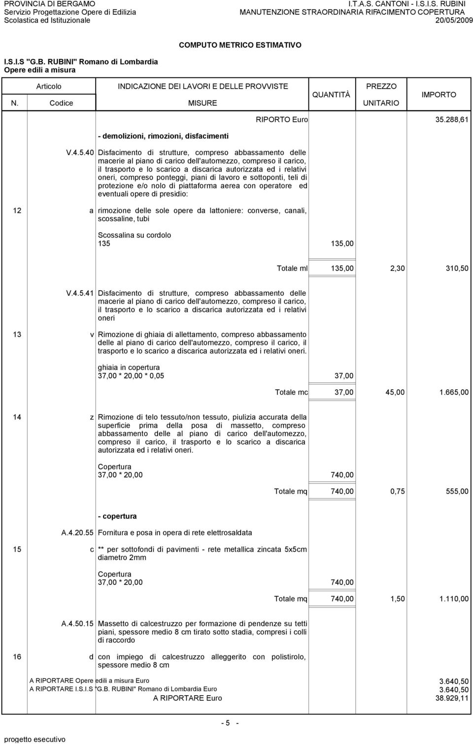 40 Disfacimento di strutture, compreso abbassamento delle macerie al piano di carico dell'automezzo, compreso il carico, il trasporto e lo scarico a discarica autorizzata ed i relativi oneri,