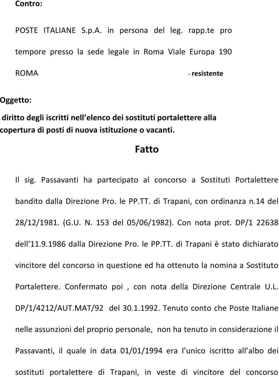 vacanti. Fatto Il sig. Passavanti ha partecipato al concorso a Sostituti Portalettere bandito dalla Direzione Pro. le PP.TT. di Trapani, con ordinanza n.14 del 28/12/1981. (G.U. N.