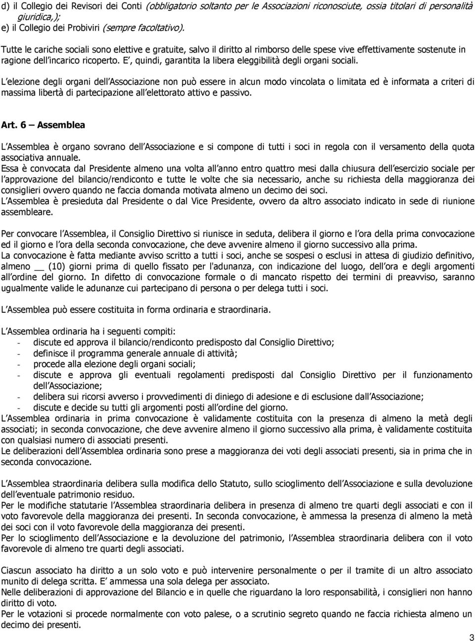 E, quindi, garantita la libera eleggibilità degli organi sociali.