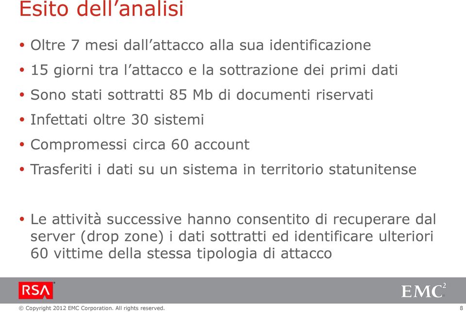 account Trasferiti i dati su un sistema in territorio statunitense Le attività successive hanno consentito di