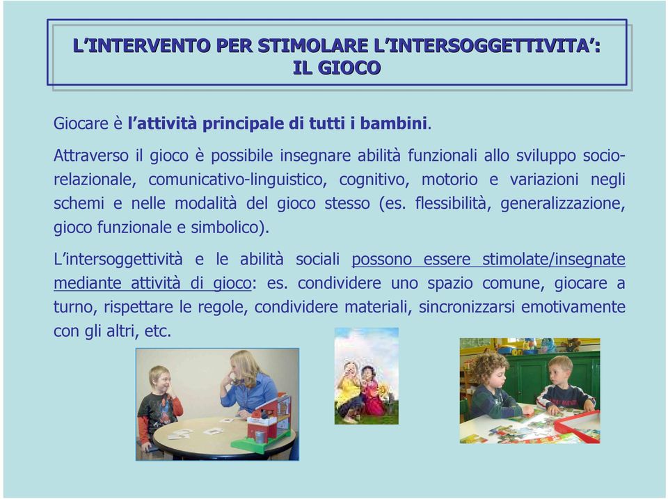 schemi e nelle modalità del gioco stesso (es. flessibilità, generalizzazione, gioco funzionale e simbolico).