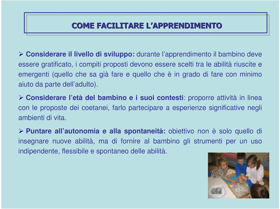 Considerare l età del bambino e i suoi contesti: proporre attività in linea con le proposte dei coetanei, farlo partecipare a esperienze significative negli ambienti di