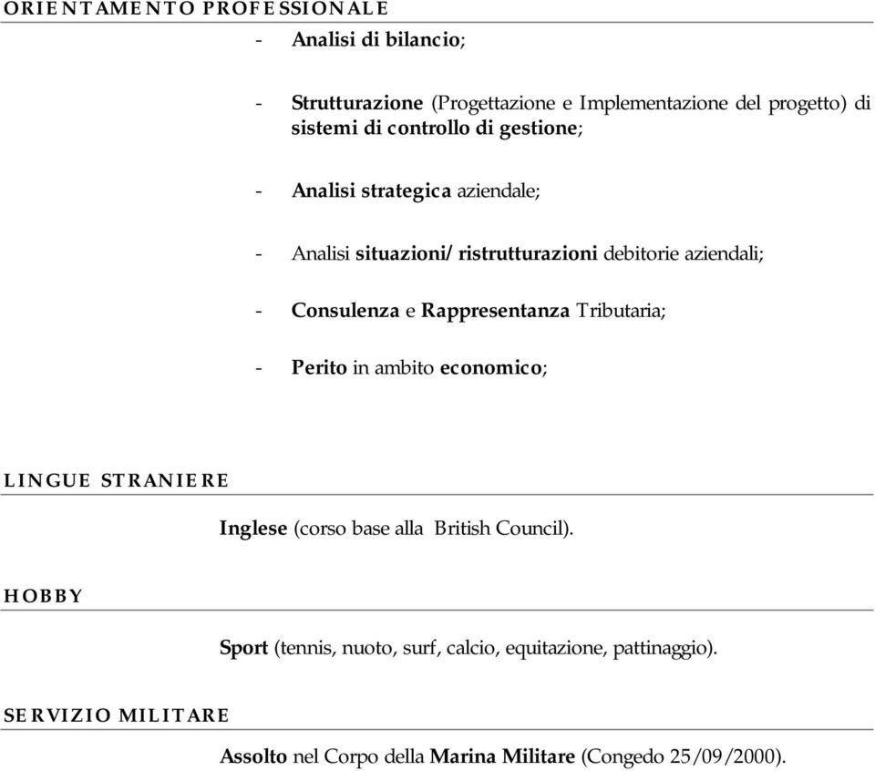 Rappresentanza Tributaria; - Perito in ambito economico; LINGUE STRANIERE Inglese (corso base alla British Council).