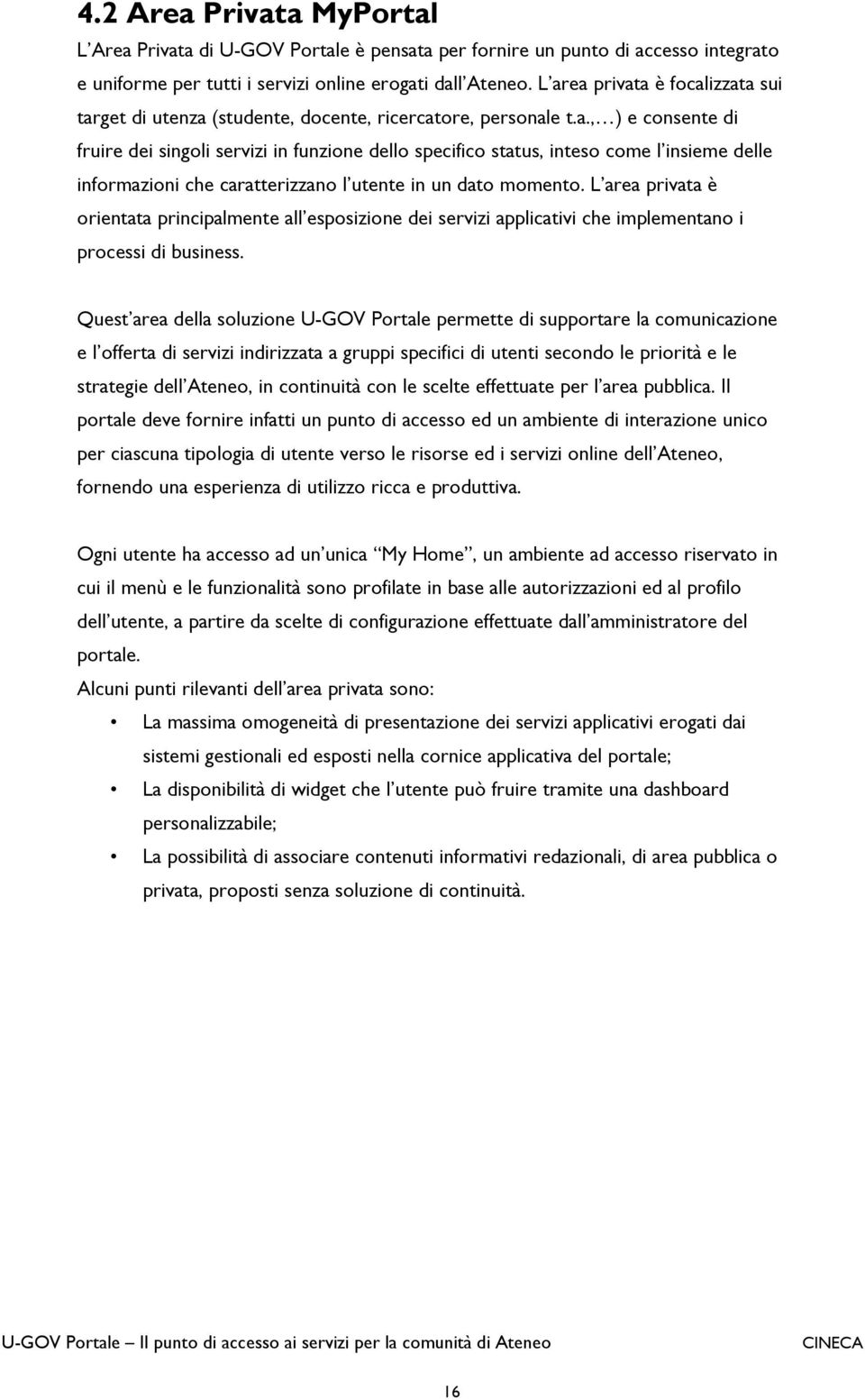 L area privata è orientata principalmente all esposizione dei servizi applicativi che implementano i processi di business.