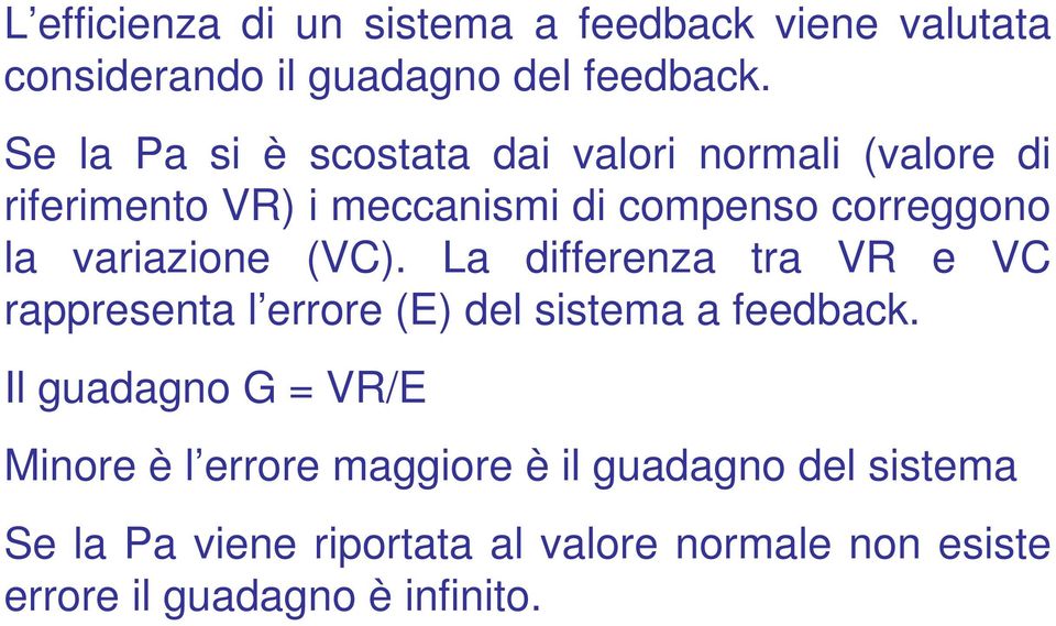 variazione (VC). La differenza tra VR e VC rappresenta l errore (E) del sistema a feedback.