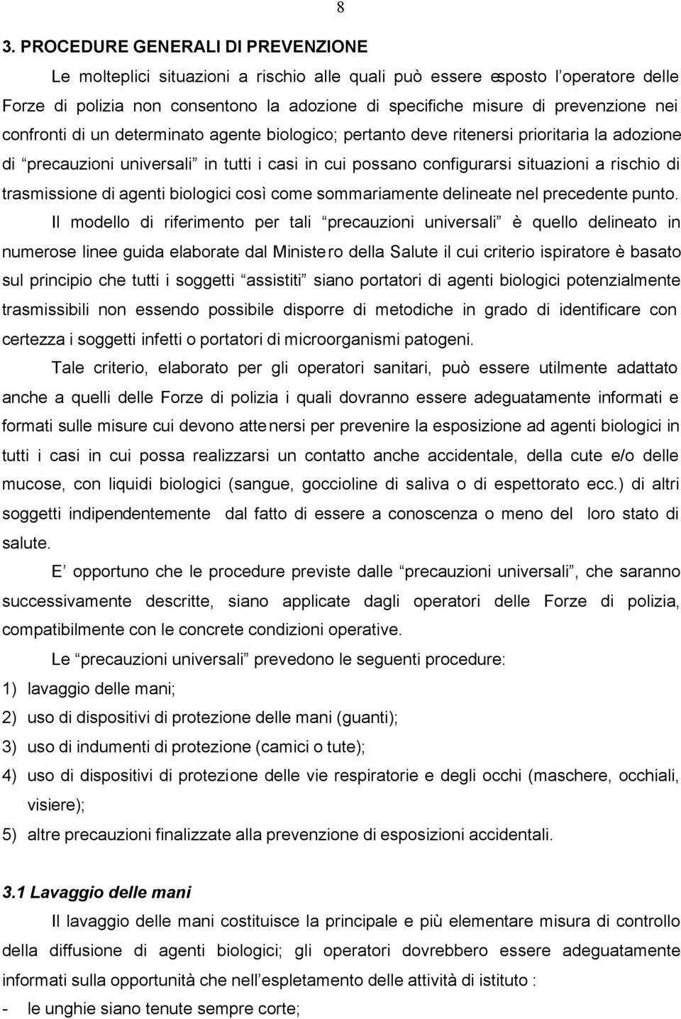 rischio di trasmissione di agenti biologici così come sommariamente delineate nel precedente punto.