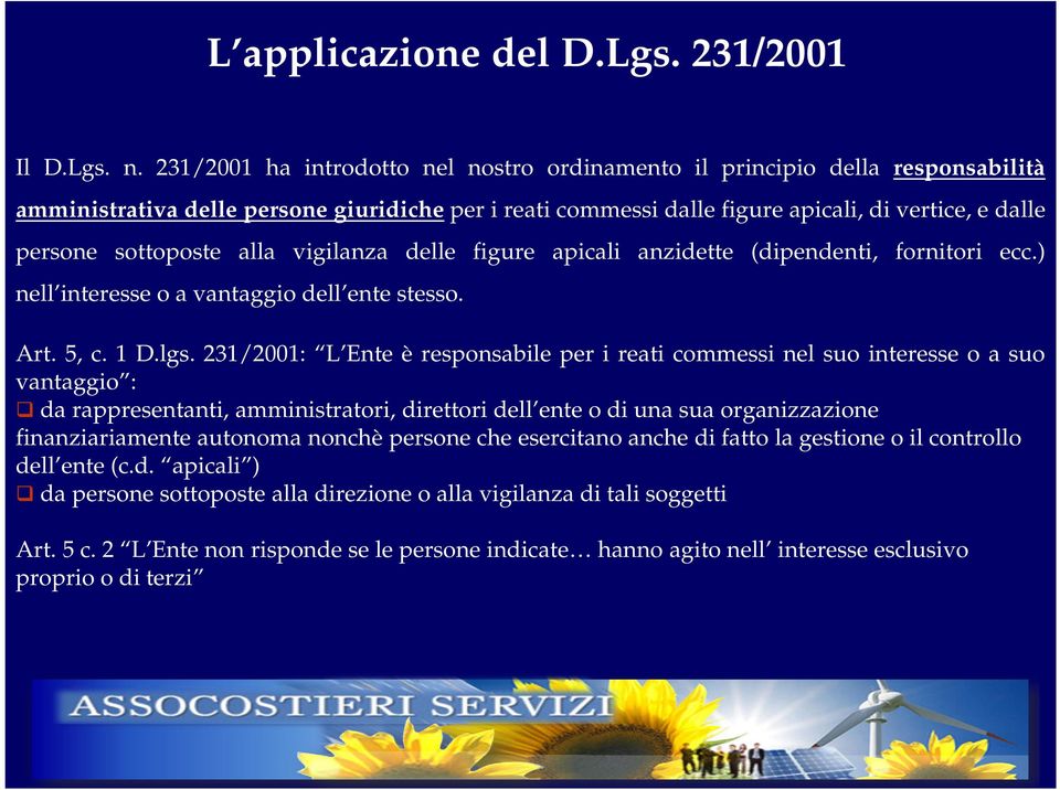 sottoposte alla vigilanza delle figure apicali anzidette (dipendenti, fornitori ecc.) nell interesse o a vantaggio dell ente stesso. Art. 5, c. 1 D.lgs.