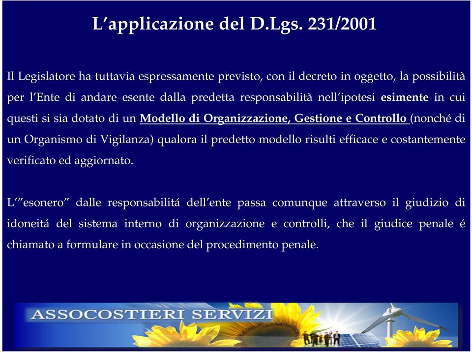 nell ipotesi esimente in cui questi si sia dotato di un Modello di Organizzazione, Gestione e Controllo (nonché di un Organismo di Vigilanza) qualora il