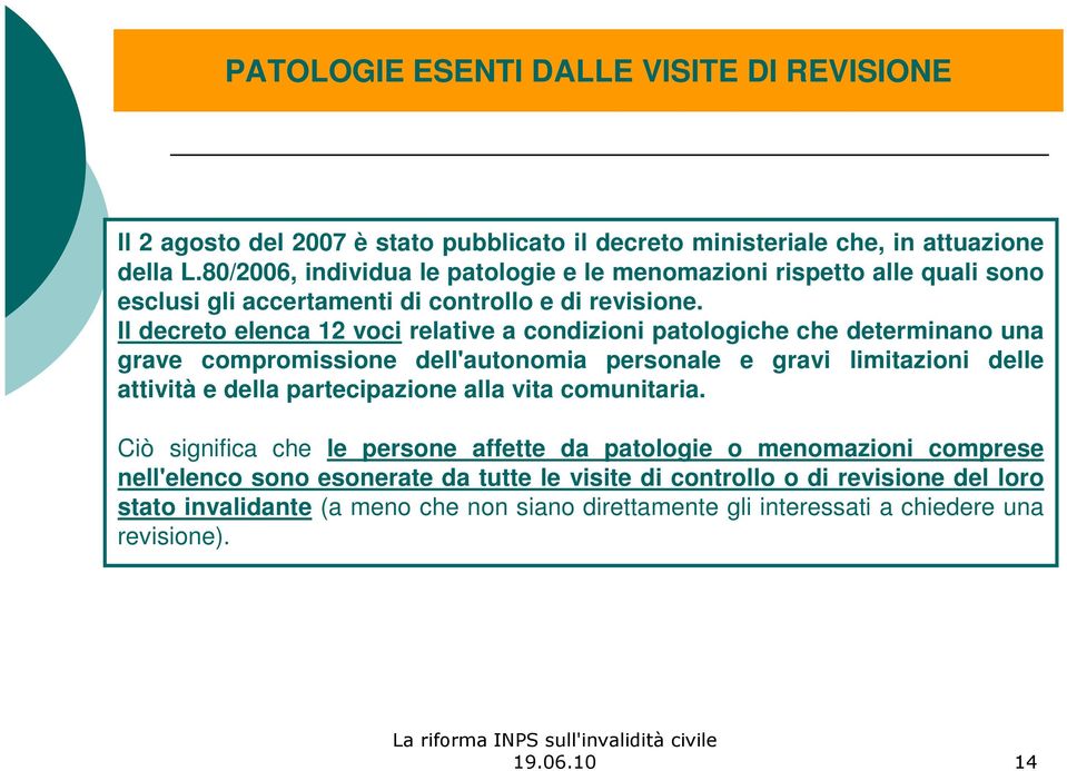 Il decreto elenca 12 voci relative a condizioni patologiche che determinano una grave compromissione dell'autonomia personale e gravi limitazioni delle attività e della