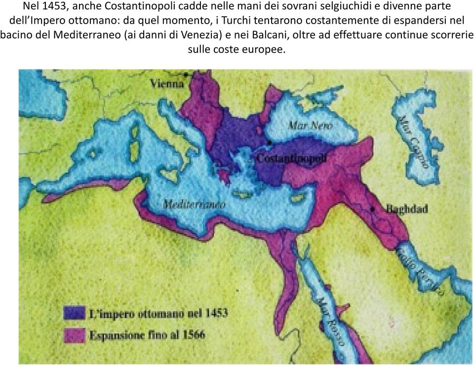 costantemente di espandersi nel bacino del Mediterraneo (ai danni di