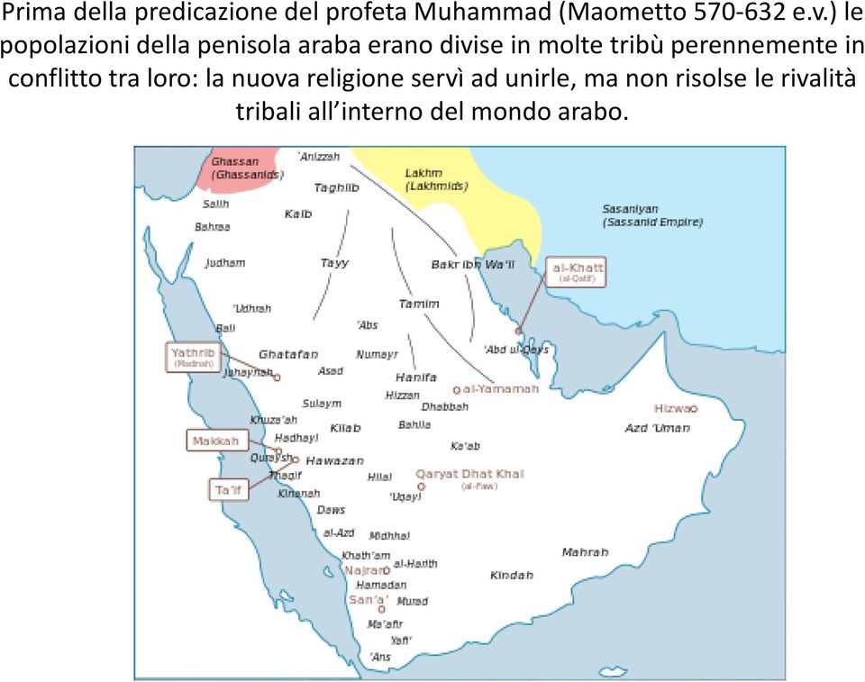 perennemente in conflitto tra loro: la nuova religione servì ad