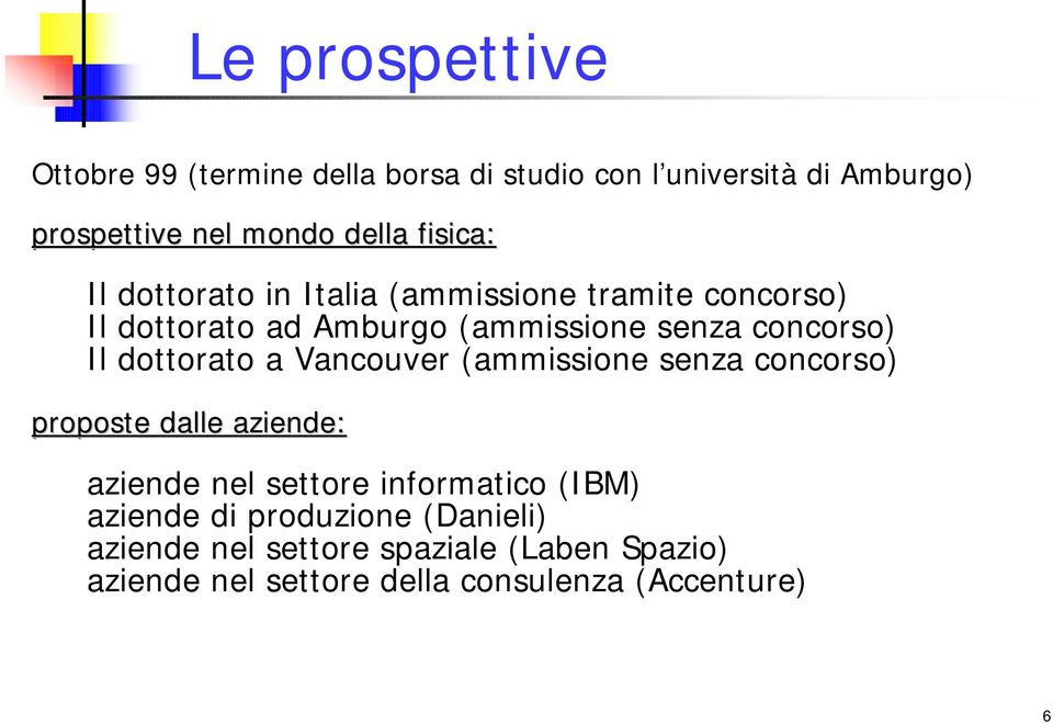 dottorato a Vancouver (ammissione senza concorso) proposte dalle aziende: aziende nel settore informatico (IBM)