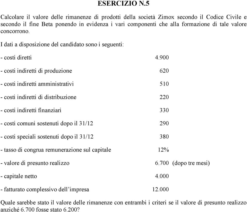 concorrono. I dati a disposizione del candidato sono i seguenti: - costi diretti 4.