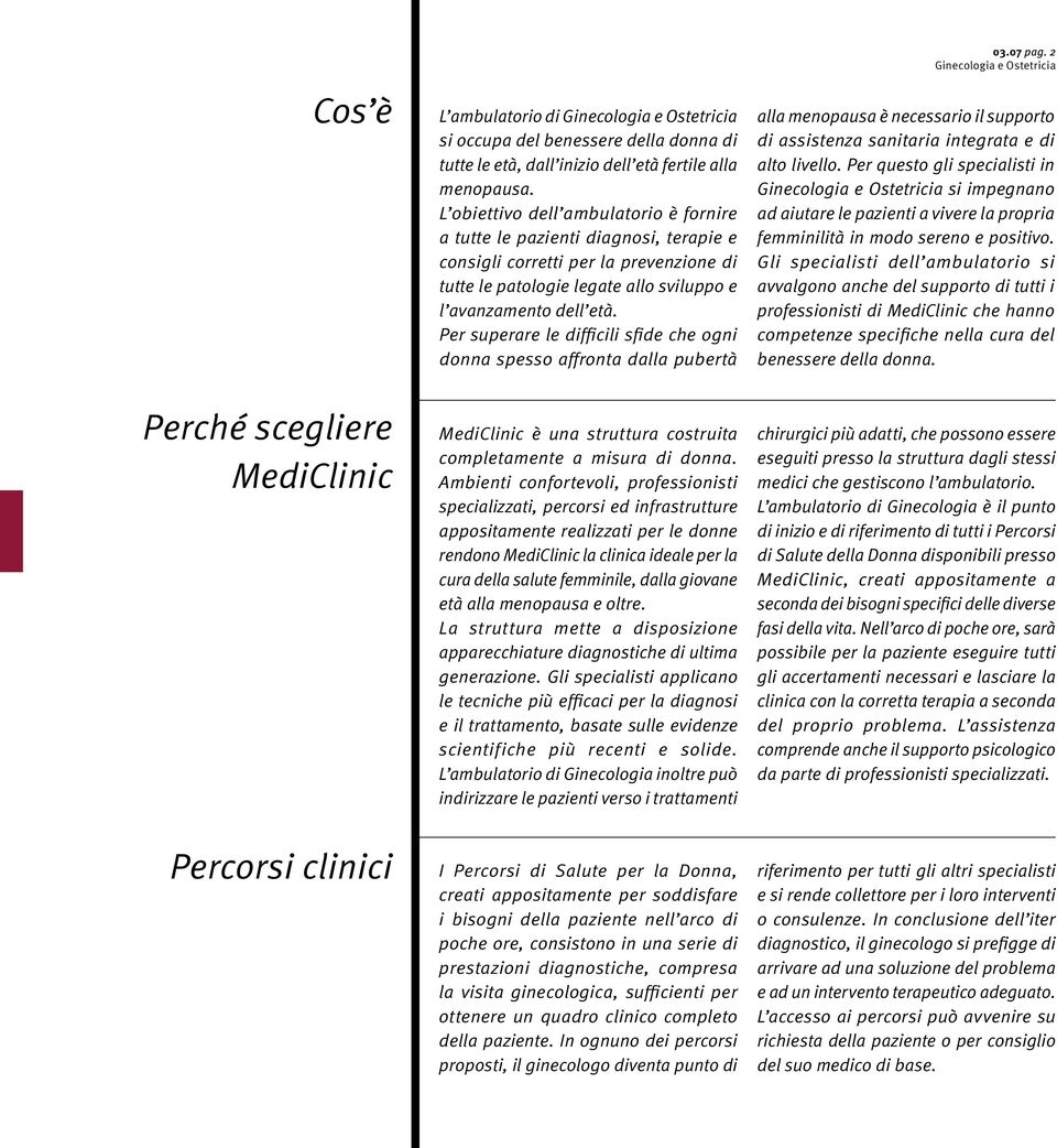 Per superare le difficili sfide che ogni donna spesso affronta dalla pubertà 03.07 pag. 2 alla menopausa è necessario il supporto di assistenza sanitaria integrata e di alto livello.