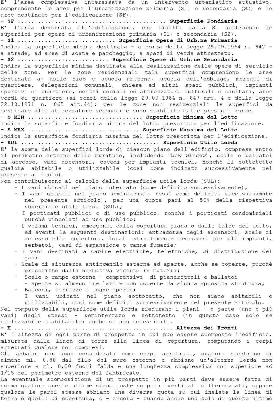 ne Primaria Indica la superficie minima destinata - a norma della legge 29.09.1964 n. 847 - a strade, ad aree di sosta e parcheggio, a spazi di verde attrezzato. - S2... Superficie Opere di Urb.