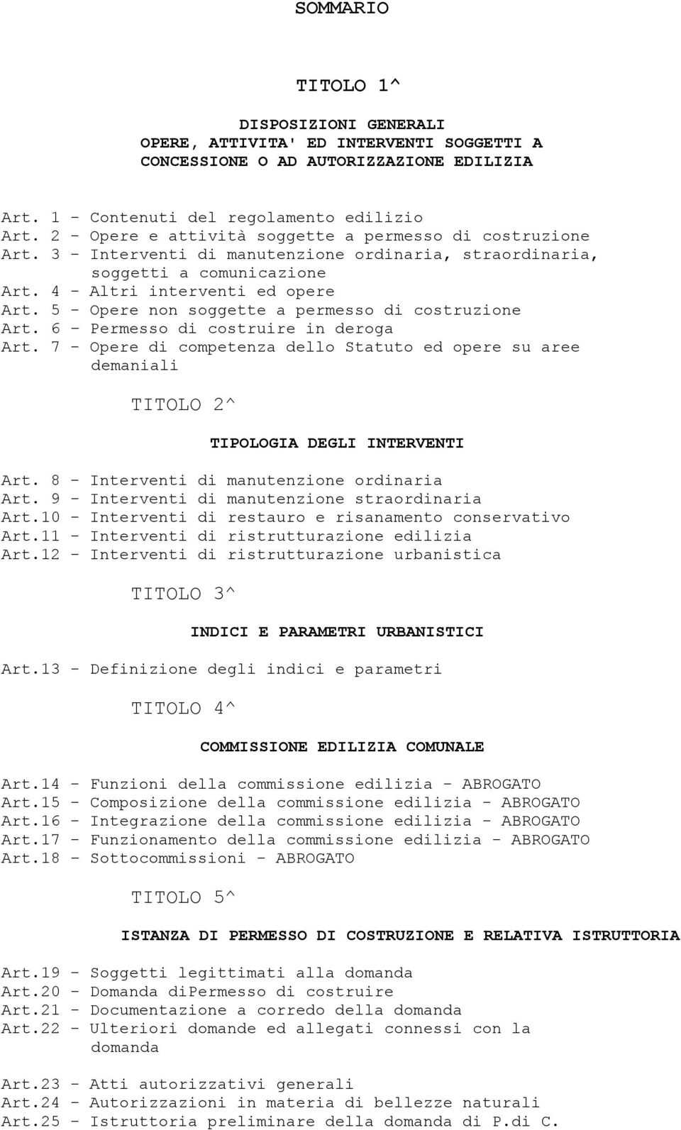 5 - Opere non soggette a permesso di costruzione Art. 6 Permesso di costruire in deroga Art. 7 - Opere di competenza dello Statuto ed opere su aree demaniali TITOLO 2^ TIPOLOGIA DEGLI INTERVENTI Art.