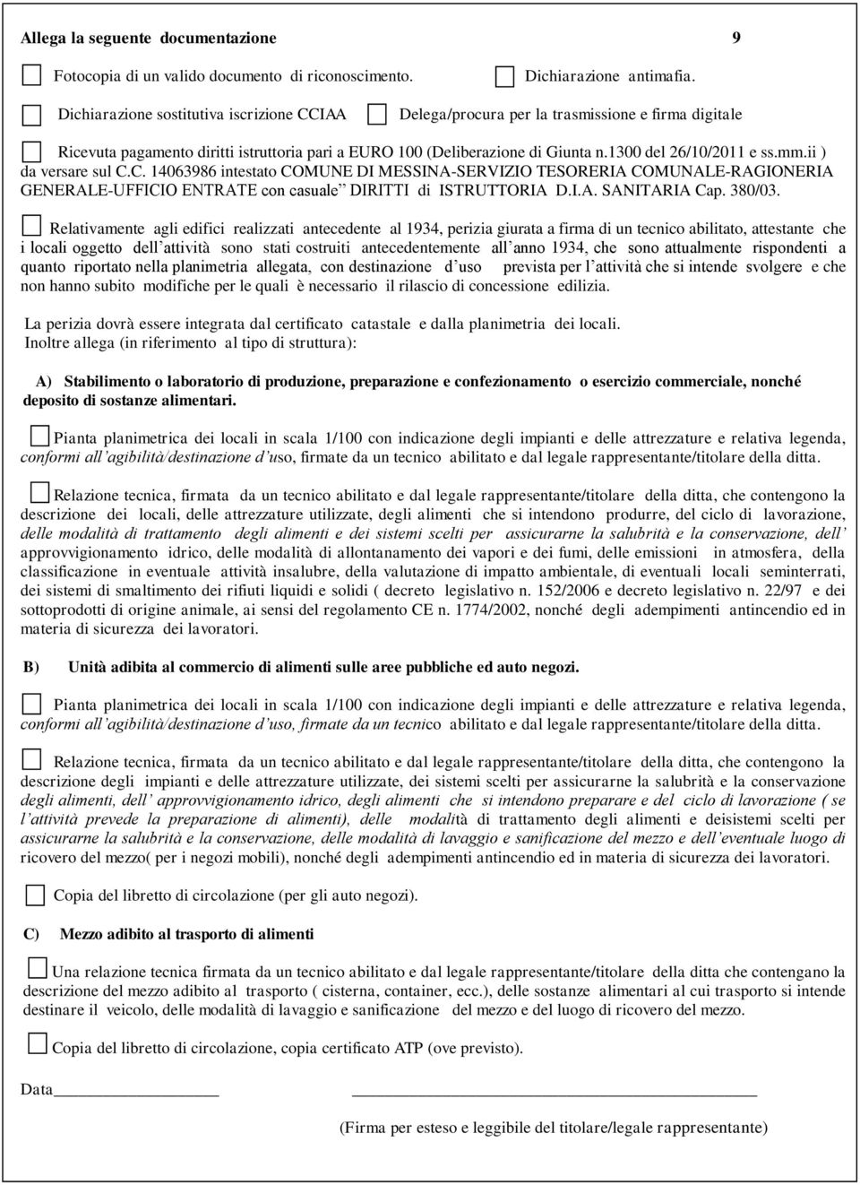 1300 del 26/10/2011 e ss.mm.ii ) da versare sul C.C. 14063986 intestato COMUNE DI MESSINA-SERVIZIO TESORERIA COMUNALE-RAGIONERIA GENERALE-UFFICIO ENTRATE con casuale DIRITTI di ISTRUTTORIA D.I.A. SANITARIA Cap.