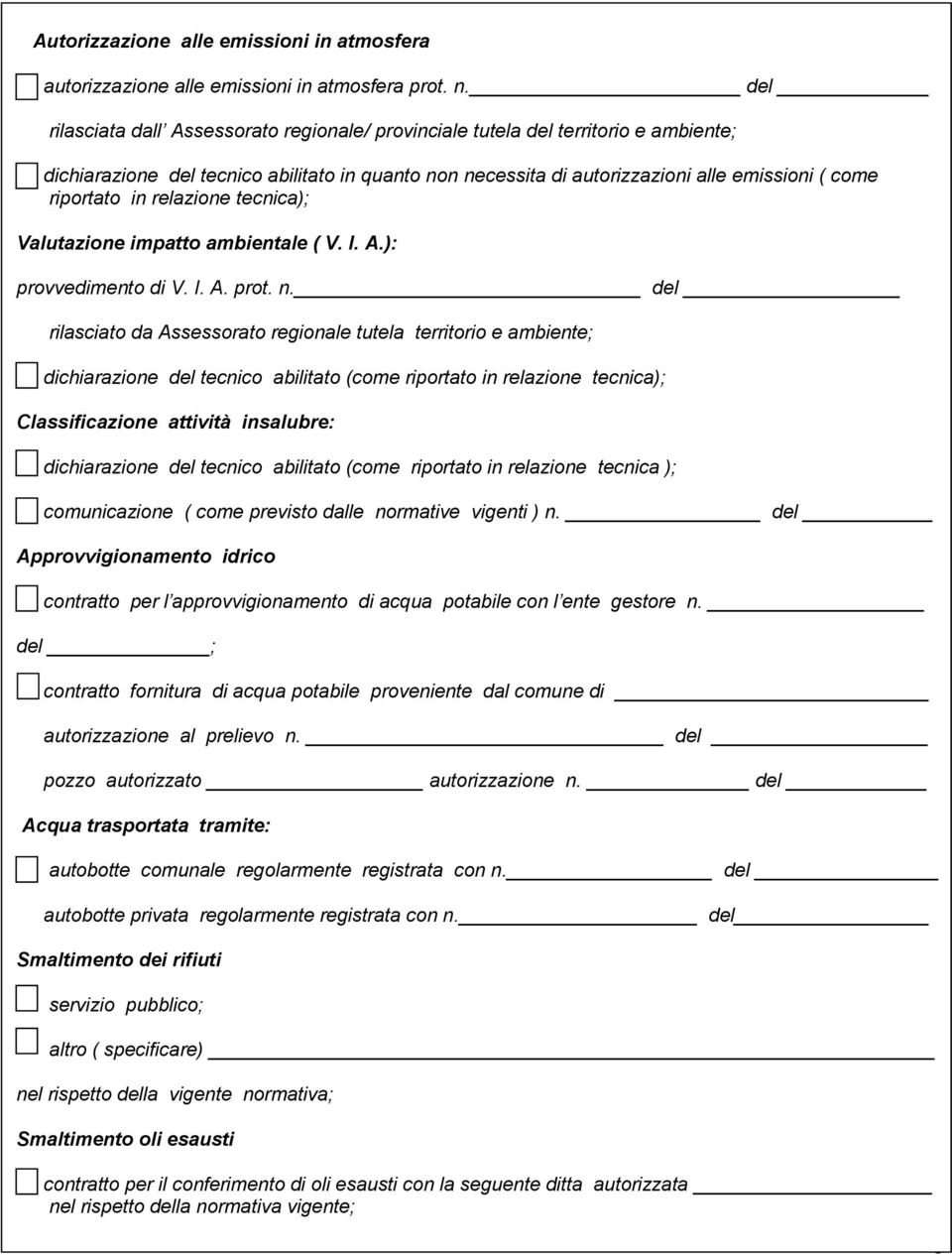 in relazione tecnica); Valutazione impatto ambientale ( V. I. A.): provvedimento di V. I. A. prot. n.