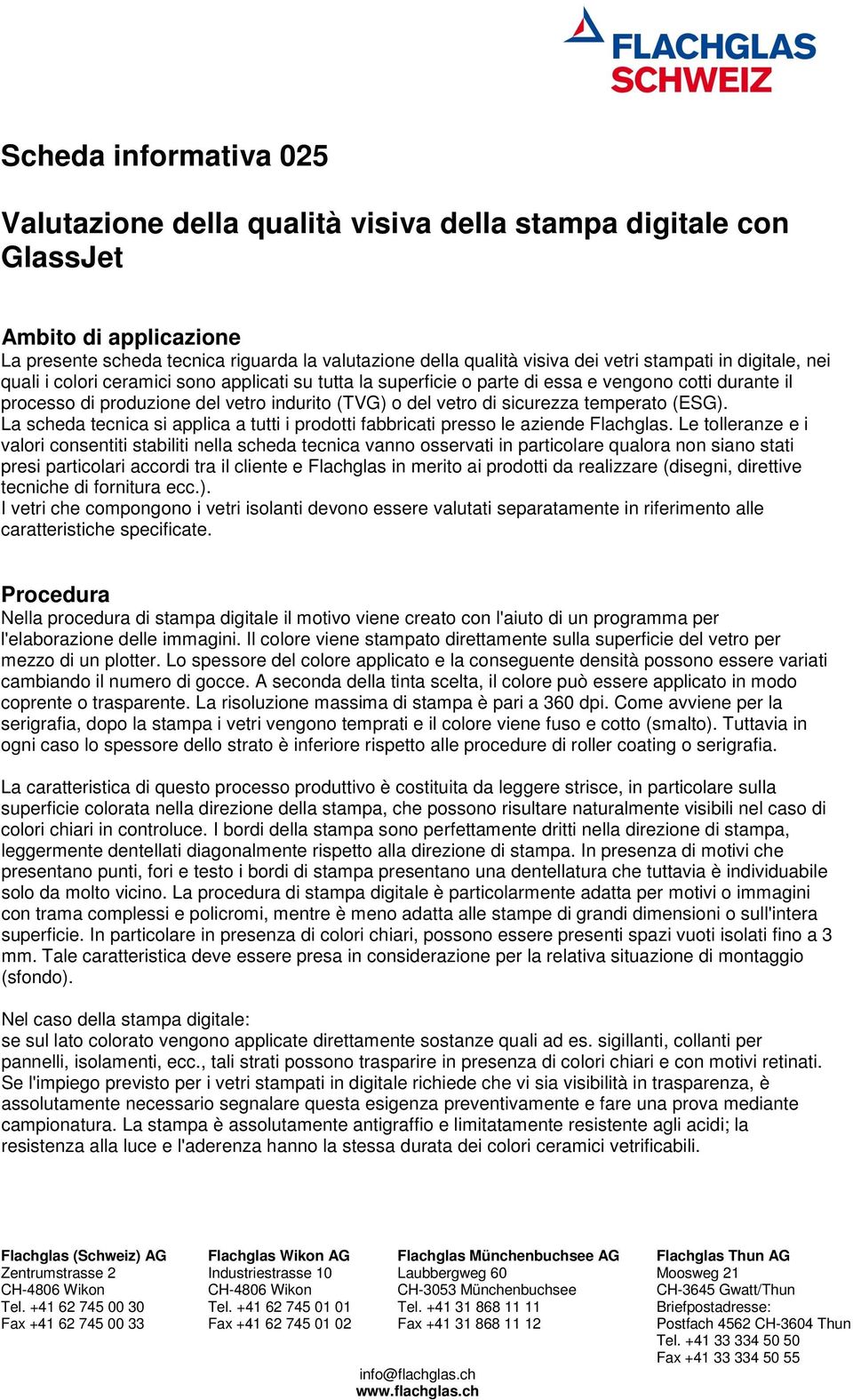 sicurezza temperato (ESG). La scheda tecnica si applica a tutti i prodotti fabbricati presso le aziende Flachglas.