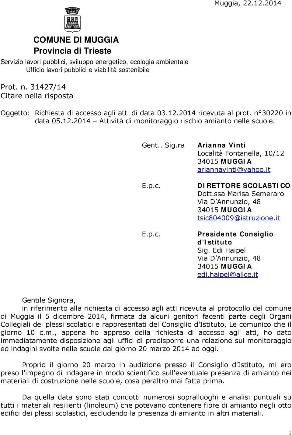 ra E.p.c. E.p.c. Arianna Vinti Località Fontanella, 10/12 34015 MUGGIA ariannavinti@yahoo.it DIRETTORE SCOLASTICO Dott.ssa Marisa Semeraro Via D Annunzio, 48 34015 MUGGIA tsic804009@istruzione.