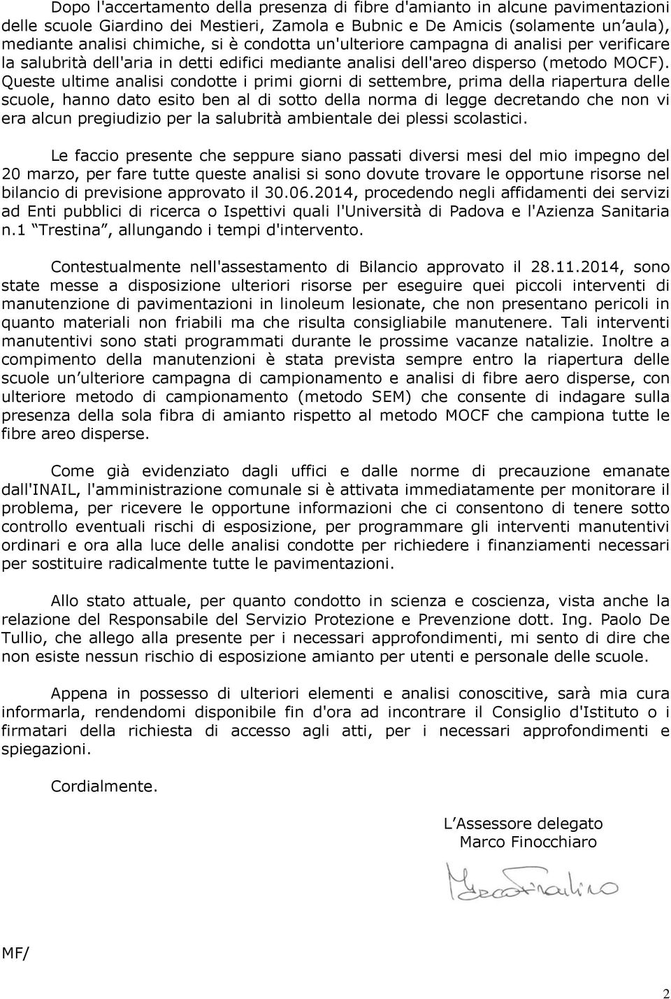 Queste ultime analisi condotte i primi giorni di settembre, prima della riapertura delle scuole, hanno dato esito ben al di sotto della norma di legge decretando che non vi era alcun pregiudizio per