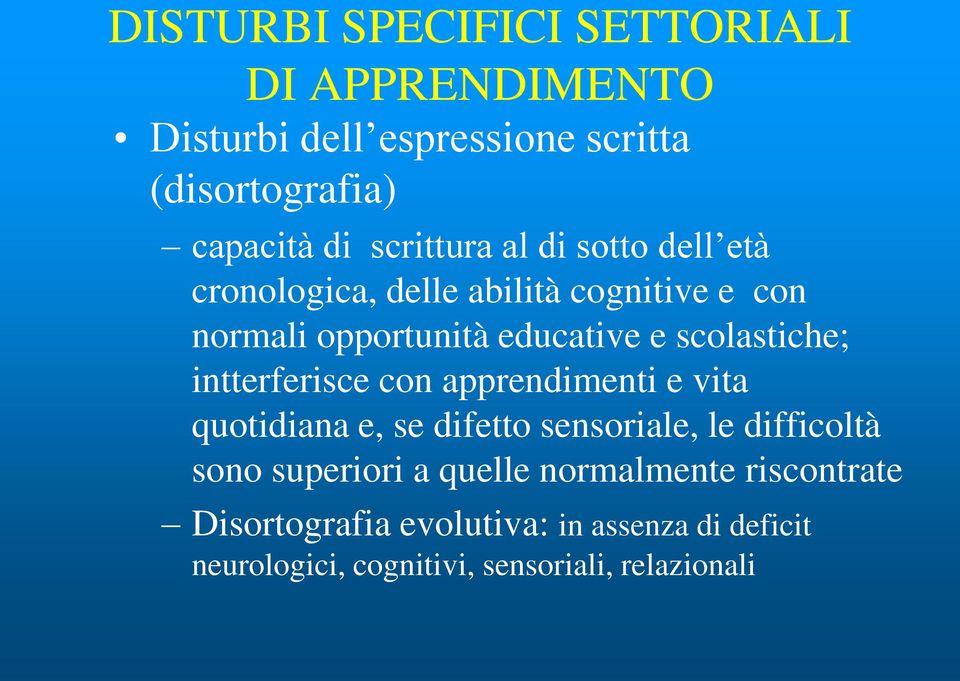 scolastiche; intterferisce con apprendimenti e vita quotidiana e, se difetto sensoriale, le difficoltà sono